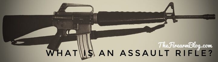 Assault Rifle Translate THE MORE YOU KNOW: What Is An Assault Rifle? | thefirearmblog.com