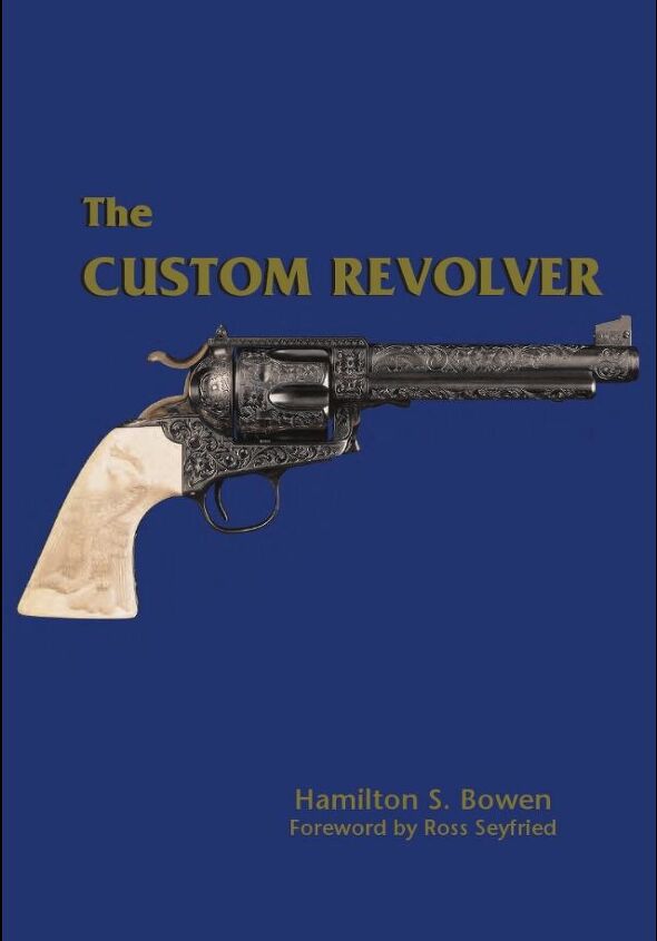 TFB Book Review: The Custom Revolver by Hamilton Bowen | thefirearmblog.com
