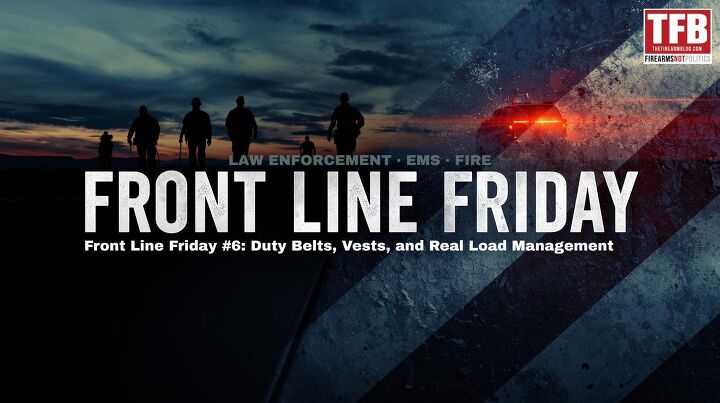 Front Line Friday #6: Duty Belts, Vests, and Real Load Management