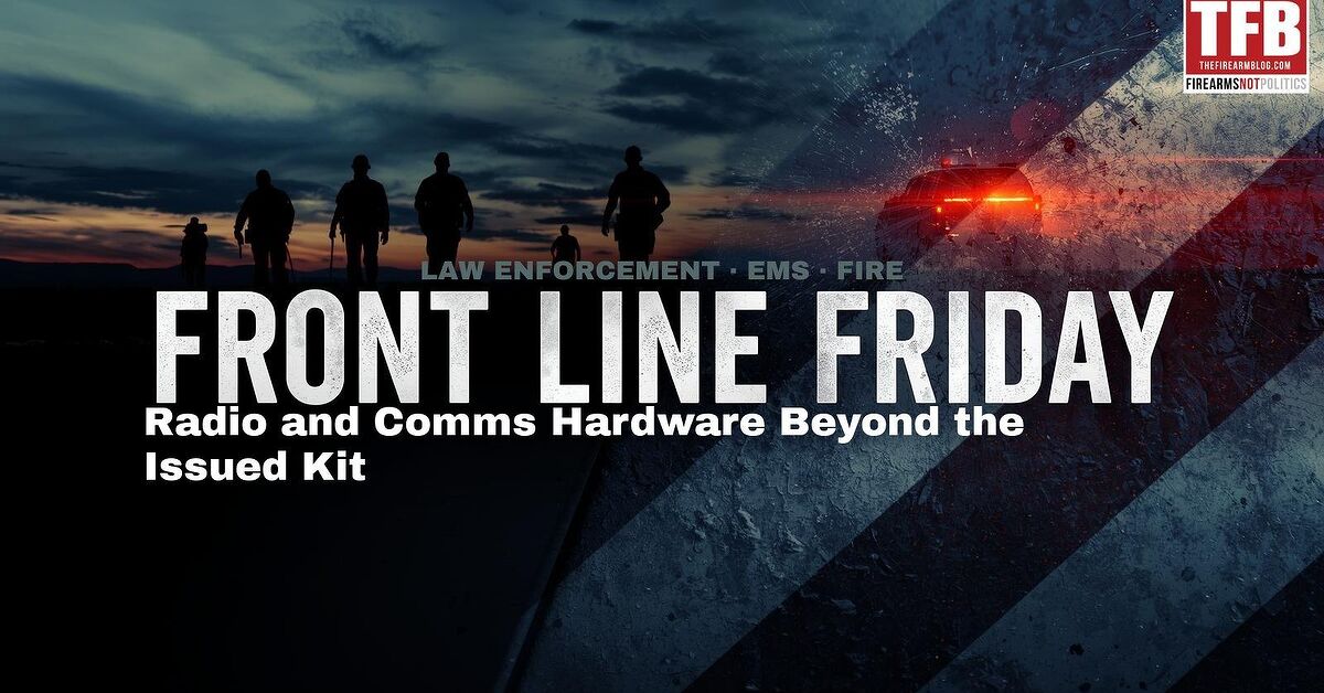 Front Line Friday #26: Radio and Comms Hardware Beyond the Issued Kit